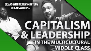 Injecting Capitalism, Leadership into Multicultural Middle Class | Cigars with MoneySmartGuy EP4