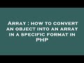 Array : how to convert an object into an array in a specific format in PHP