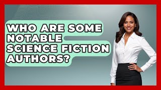 Who Are Some Notable Science Fiction Authors? - The SciFi Reel