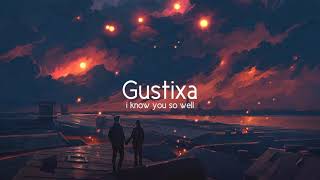 Gustixa - I Know You So Well Ft Shiloh