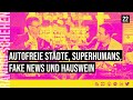 22 - Autofreie Städte, Superhumans, Fake News und Hauswein