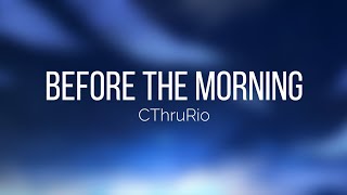 BEFORE THE MORNING - CThruRio | Clean Lyrics by NMH Clean Records