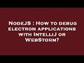 NodeJS : How to debug electron applications with IntelliJ or WebStorm?