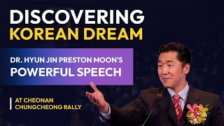 Discovering Korean Dream: Dr. Hyun Jin Preston Moon's Powerful Speech at Cheonan Chungcheong Rally