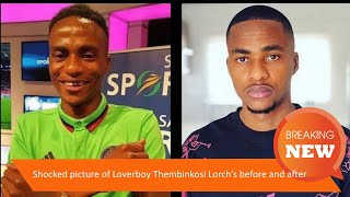Shocked picture of Loverboy Thembinkosi Lorch’s before and after