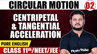 CIRCULAR MOTION 02 | Centripetal & Tangential Acceleration | Physics | Pure English | Class 11th