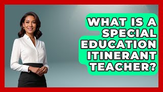 What Is A Special Education Itinerant Teacher? - Childhood Education Zone