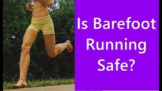 Is Barefoot Running Safe?