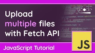 Upload multiple files with Fetch - JavaScript Tutorial
