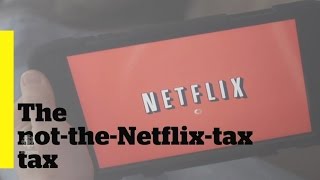 Not the Netflix tax