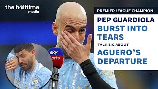 Pep Guardiola burst into tears talking about Sergio Aguero Leaving Manchester City