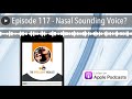 episode 117 nasal sounding voice