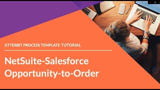 Jitterbit Process Template - NetSuite Salesforce Opportunity to Order