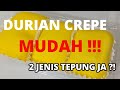 RESIPI DURIAN CREPE MUDAH ! pakai 2 jenis tepung jaa ! CONFIRM JADI !