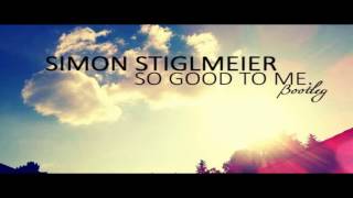 SIMON STIGLMEIER - So Good To Me(Bootleg) 1080p