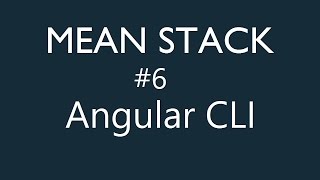Mean Stack Tutorial - 6 - Angular CLI