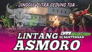 DJ BANTENGAN LINTANG ASMORO ‼️ PUTRA GEDUNG TUA 🔥🔥🔥