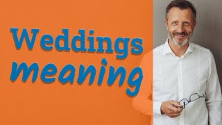 Weddings | meaning of Weddings