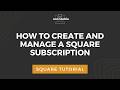 How to create and Manage a Square Subscription | Mastering Square Basics