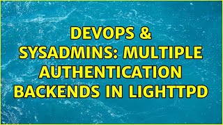 DevOps & SysAdmins: Multiple authentication backends in lighttpd