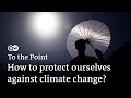 Record heat, drought and extreme weather: Can we still adapt? | To the Point