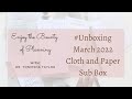 March 2022 Cloth and Paper Sub Unbox