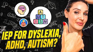What support can an IEP provide for a child with dyslexia, ADHD, autism, etc.?