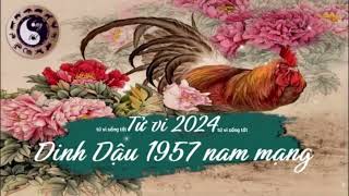 Tử vi tuổi Đinh Dậu 1957 nam mạng năm 2024