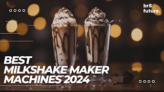 Best Milkshake Maker Machines 2024 🥤🍦 Indulge in the Ultimate Shake Experience!