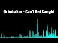 Grimbakor - Can't Get Caught