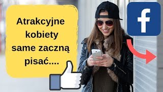 Atrakcyjne kobiety zaczną same do Ciebie pisać. Zacznij to robić