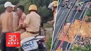 Bản tin 30s Nóng: Trung úy CSGT và 2 người dân nguy kịch do tai nạn; Sập đường cao tốc ở Trung Quốc