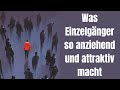 Was Einzelgänger wirklich so anziehend und attraktiv macht!