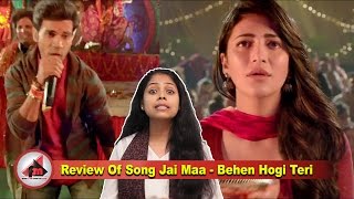 Review Of Song Jai Maa - Behen Hogi Teri