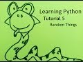 Learning Python, Tutorial 5: Random Things