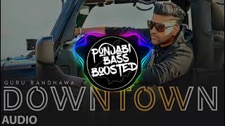 Downtown (Bass Boosted) Guru Randhawa | T-Series |  Latest Punjabi Bass Boosted Song 2021