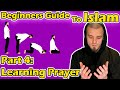 Beginners Guide to Islam Part 4: Learning the Prayer | As-Salah