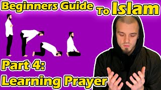 Beginners Guide to Islam Part 4: Learning the Prayer | As-Salah