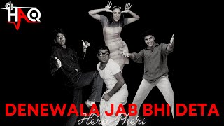 Denewala Jab Bhi Deta | Hera Pheri | DJ Haq | Akshay Kumar | Sunil Shetty | Paresh | Bollywood Remix