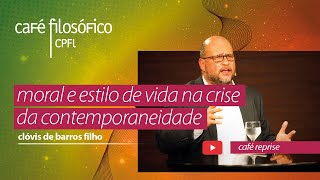 reexibição: moral e estilo de vida na crise da contemporaneidade, com clóvis de barros filho