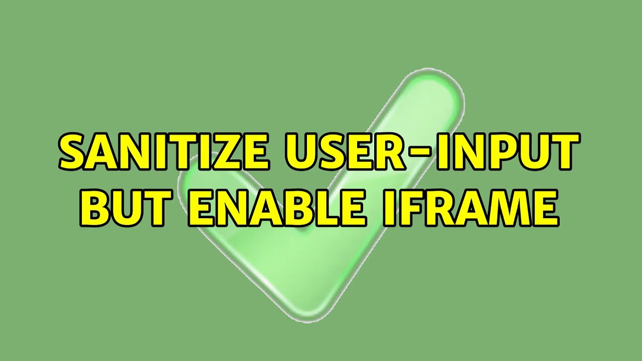 Sanitize User-input But Enable Iframe (2 Solutions!!) - YouTube