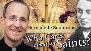 Saint Bernadette Soubirous of Lourdes from "Who Cares About The Saints?" with Fr. James Martin, S.J.