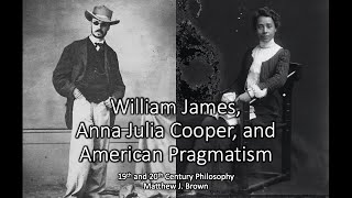 William James, Anna Julia Cooper, and  Pragmatism - 19th and 20th Century Philosophy