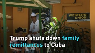 Trump shuts down family remittances to Cuba