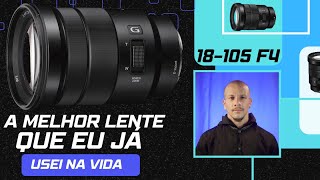 LENTE 18-105 F4 DA SONY /UMA DAS MELHORES LENTE QUE EU USEI  ANALISE 2023 VALE APENA