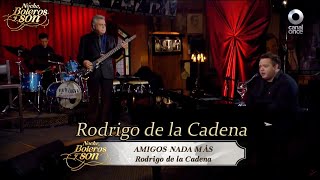 Amigos Nada Más - Rodrigo de la Cadena - Noche, Boleros y Son