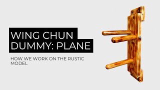 Wing Chun Wooden Dummy: Plane | How we do the Rustic model?