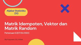 [Aljabar Statistika] P 8.2 Matrik Idempoten, Vektor dan Matrik Random 27/04/2022