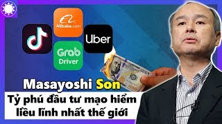 Masayoshi Son - Tỷ Phú “Đầu Tư Mạo Hiểm” Liều Lĩnh Nhất Thế Giới