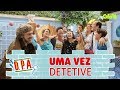 UMA VEZ DETETIVE, DETETIVE PARA SEMPRE | D.P.A. | Mundo Gloob